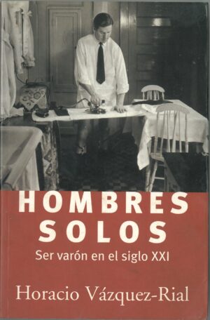 Hombres solos. Ser varon en el siglo XXI