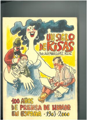 Un siglo de risas. 100 años de prensa de humor en España 1901-2000