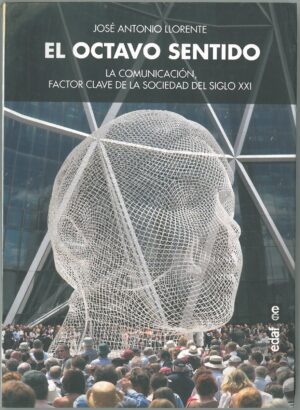 El octavo sentido. La comunicacion, factor clave de la sociedad del siglo XXI