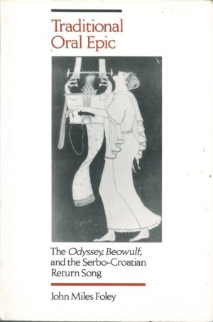 Traditional Oral Epic: The Odyssey, Beowulf, and the Serbo-Croatian Return Song