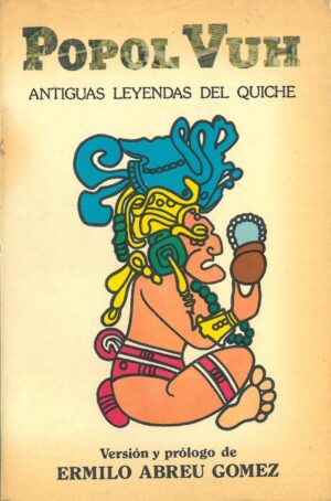 Popol Vuh. Antiguas leyendas del Quiche