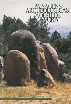 Paisagens Arqueologicas a Oeste de Evora