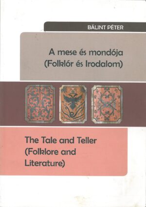 A mese es mondoja (Folklor es Irodalom): The Tale and Teller (Folklore and Literature)