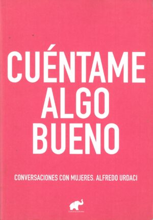 Cuentame algo bueno. Conversacion con mujeres