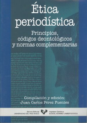 Etica periodistica. Principios codigos deontologicos y normas complementarias