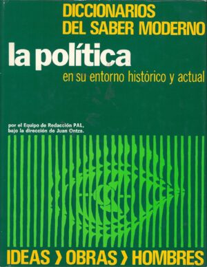 Diccionarios del Saber moderno: La politica en su entorno historico y actual