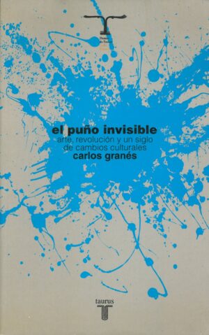 El puño invisible, arte, revolucion y un siglo de cambios culturales