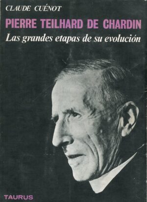 Pierre Teilhard de Chardin. Las grandes etapas de su evolucion