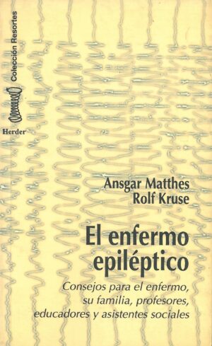 El enfermo epileptico. Consejos para el enfermo, su familia, profesores, educadores y asistentes sociales