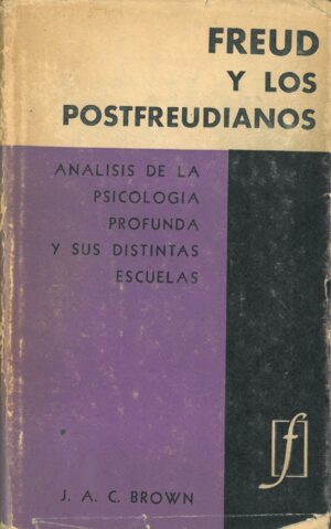 Freud y los postfreudianos. Analisis de la psicologia profunda y sus distintas escuelas