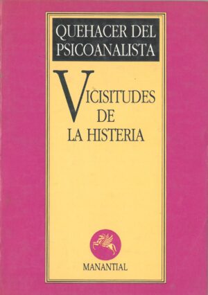 Quehacer del Psicoanalista: Vicisitudes de la histeria