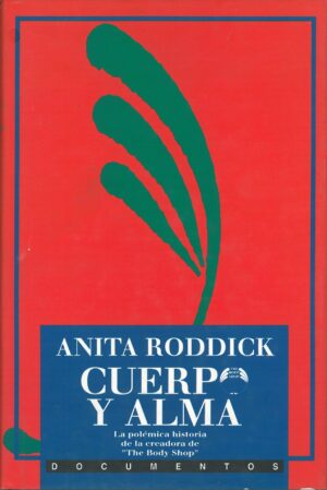 Cuerpo y alma. La polemica historia de la creadora de The Body Shop