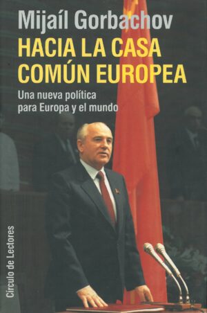 Hacia la casa comun Europea. Una nueva politica para Europa y el mundo