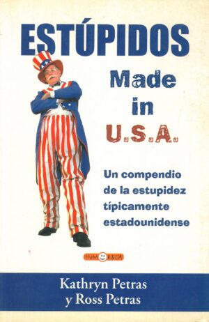 Estupidos Made in U.S.A. Un compendio de la estupidez tipicamente estadounidense