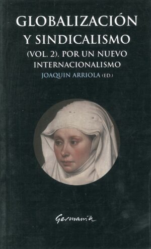 Globalizacion y sindicalismo. Por un nuevo internacionalismo vol 2.