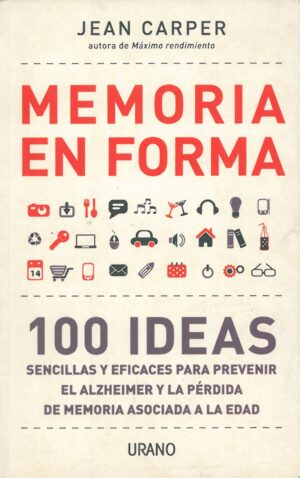 Memoria en forma. 100 ideas sencillas y eficaces para prevenir el alzheimer y la perdida de memoria asociada a la edad