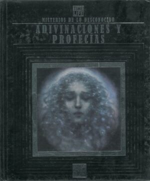 Misterios de lo desconocido. Adivinaciones y profecias