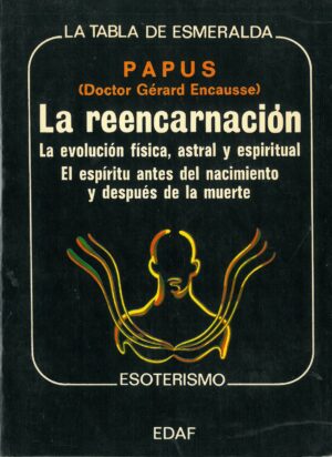 La Reencarnacion. La evolucion fisica, astral y espiritual. El espiritu antes del nacimiento y despues de la muerte