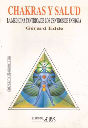 Chakras y salud. La medicina tantrica de los centros de energia