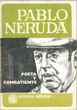 Pablo Neruda. Poeta y combatiente