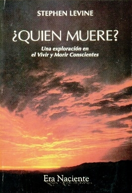 ¿Quien muere? Una exploracion en el Vivir y Morir Conscientes