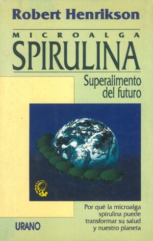 Microalga Spirulina. Super alimento del futuro