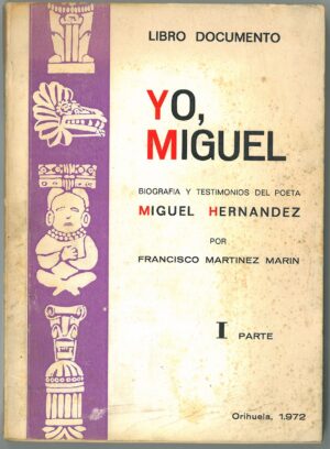 Yo, Miguel. Biografia y Testimonios del Poeta Miguel Hernandez