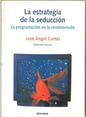 La Estrategia de la Seduccion. La Programacion en la Neotelevision