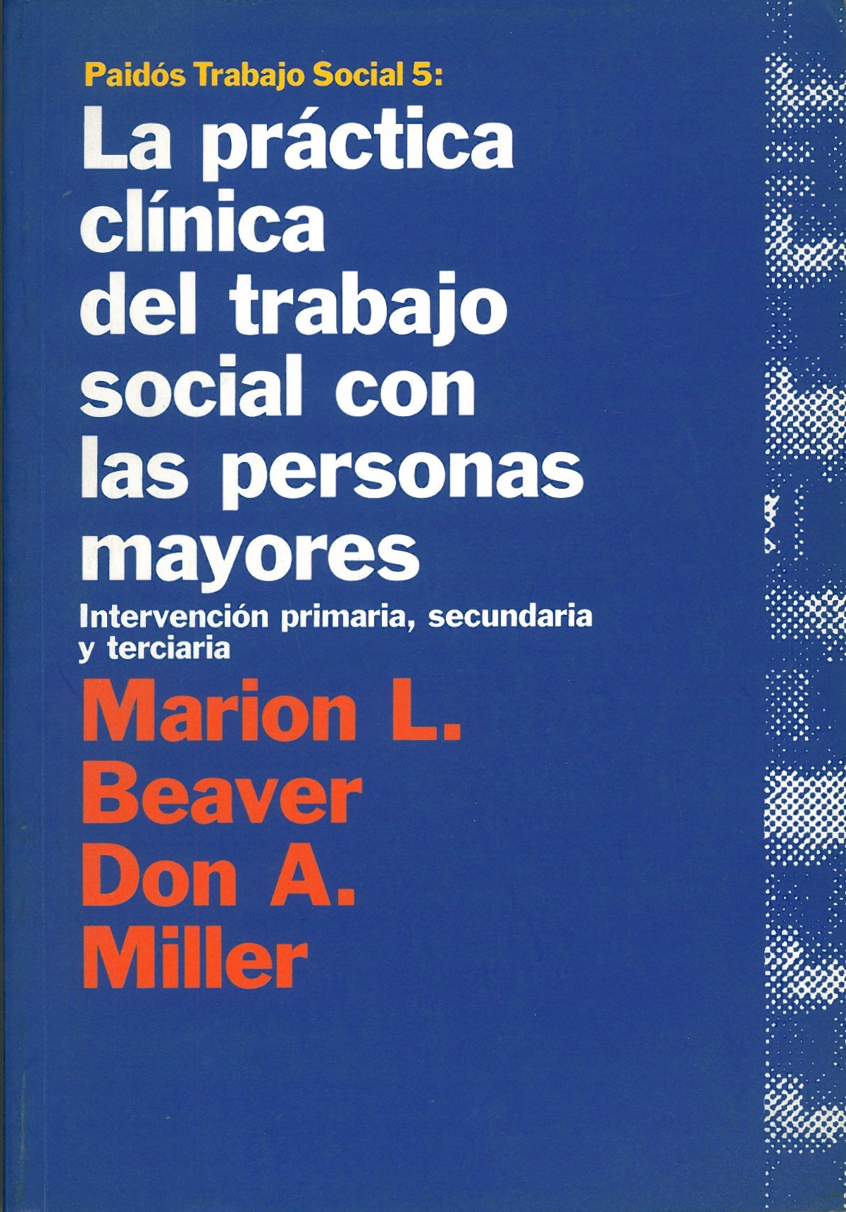 La Practica Clinica del Trabajo Social con las Personas Mayores. Intervencion Primaria, Secundaria y Terciaria