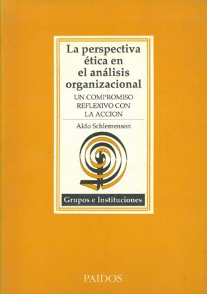 La Perspectiva Etica en el Analisis Organizacional. Un Compromiso Reflexivo con la Accion