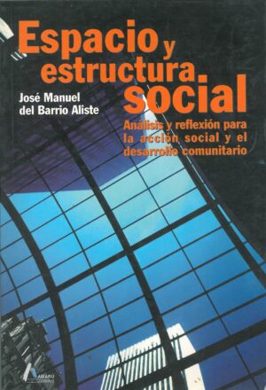 Espacio y Estructura Social. Analisis y Reflexion para la Accion Social y el Desarrollo Comunitario