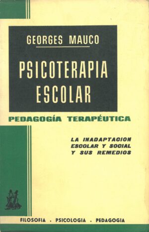 Psicoterapia Escolar. Pedagogia Terapeutica. La Inadaptaciion Escolar y Social y sus Remedios