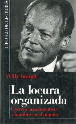 La Locura Organizada. Carrera Armamentista y Hambre en el Mundo