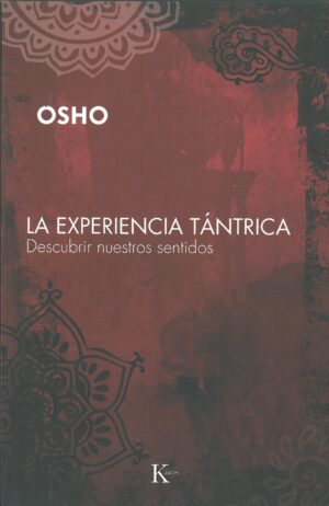 La Experiencia Tantrica. Descubrir Nuestros Sentidos