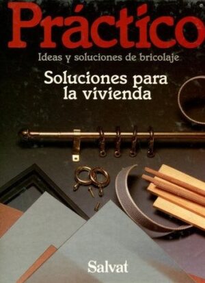 Practico. Ideas y soluciones de bricolaje. Soluciones para la vivienda