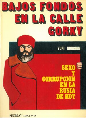 Bajos Fondos en la Calle Gorky. Sexo y Corrupcion en la Rusia de Hoy
