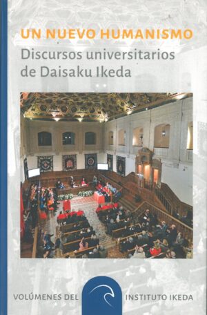Un Nuevo Humanismo. Discursos Universitarios de Daisaku Ikeda