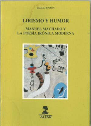 Lirismo y Humor. Manuel Machado y la Poesia Ironica Moderna