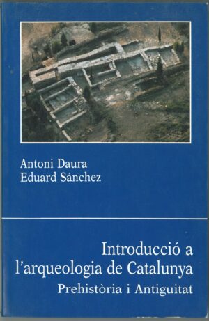 Introduccio a L'arqueologia de Catalunya. Prehistoria i Antiguitat