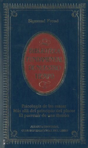Psicologia de las masas. Mas alla del principio del placer. El porvenir de la ilusion