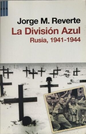 La Division Azul. Rusia, 1941-1944